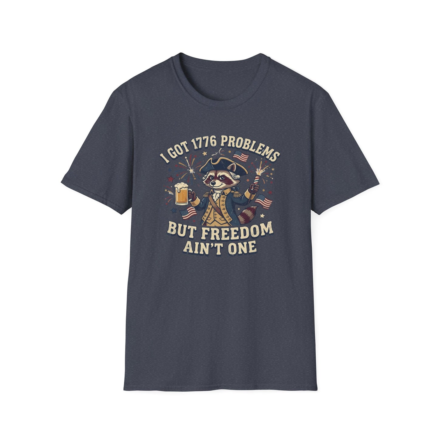 1776 Problems Patriotic T-Shirt — “I Got 1776 Problems But Freedom Ain't One”