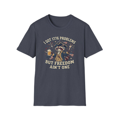 1776 Problems Patriotic T-Shirt — “I Got 1776 Problems But Freedom Ain't One”