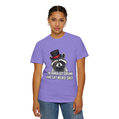 Raccoon Tee — "I’m Gonna Get Drunk and Say Weird Shit" Funny Graphic T-Shirt