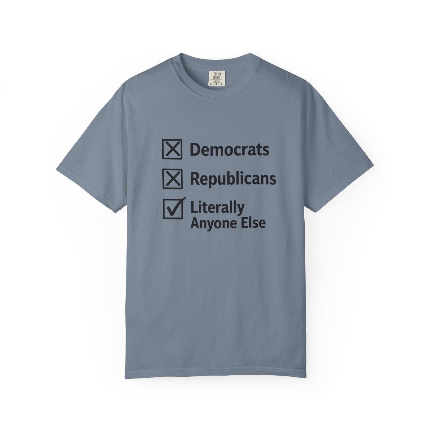 Literally Anyone Else T-Shirt — Anti-Partisan Political Graphic Tee