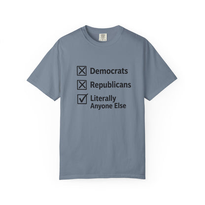 Literally Anyone Else T-Shirt — Anti-Partisan Political Graphic Tee