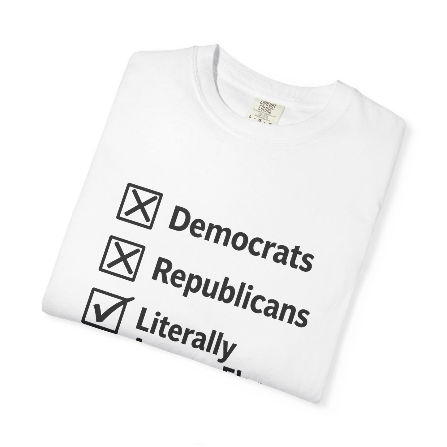 Literally Anyone Else T-Shirt — Anti-Partisan Political Graphic Tee