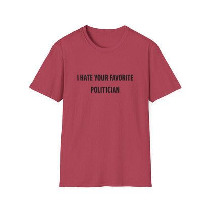 I Hate Your Favorite Politician T-Shirt