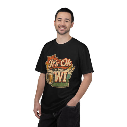 It's Ok I'm From WI T-Shirt