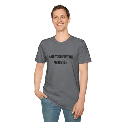 I Hate Your Favorite Politician T-Shirt