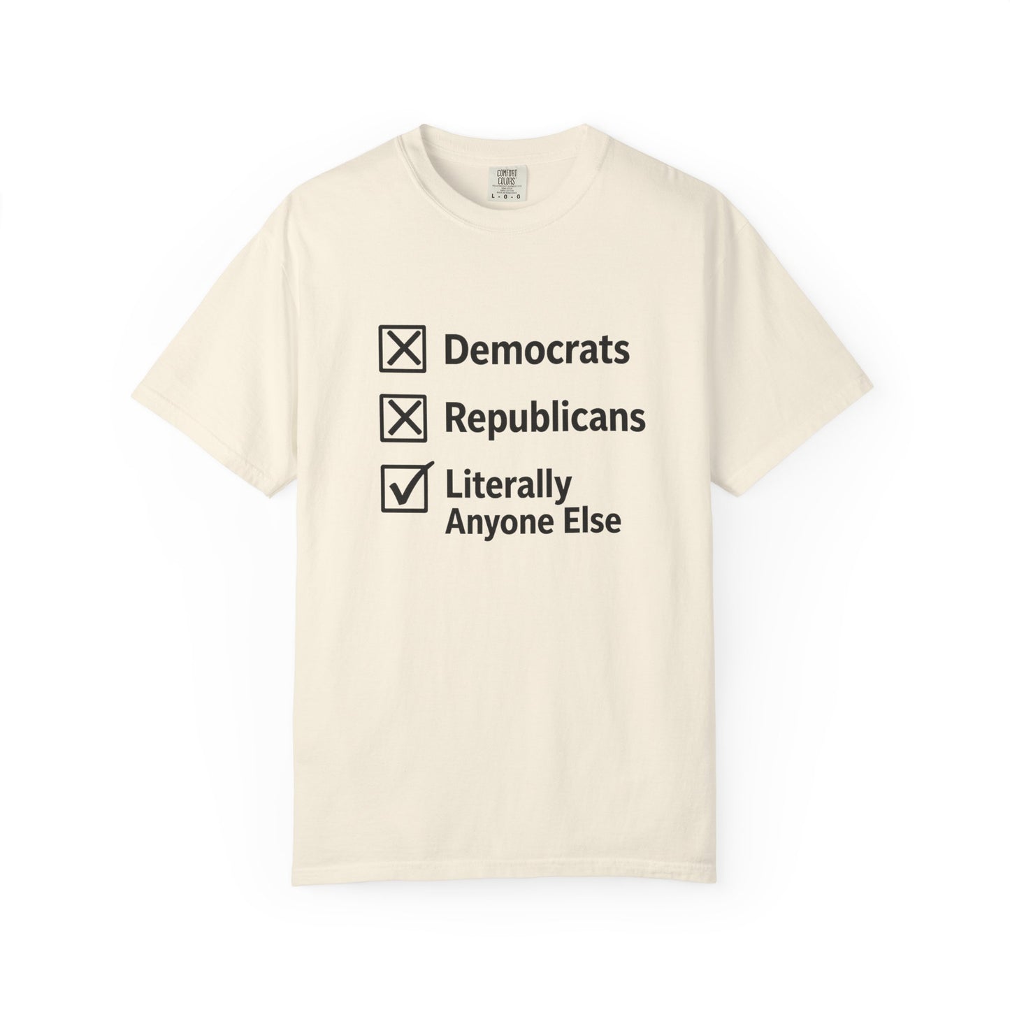 Literally Anyone Else T-Shirt — Anti-Partisan Political Graphic Tee