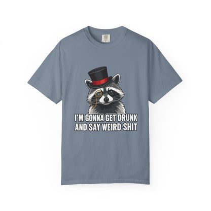 Raccoon Tee — "I’m Gonna Get Drunk and Say Weird Shit" Funny Graphic T-Shirt