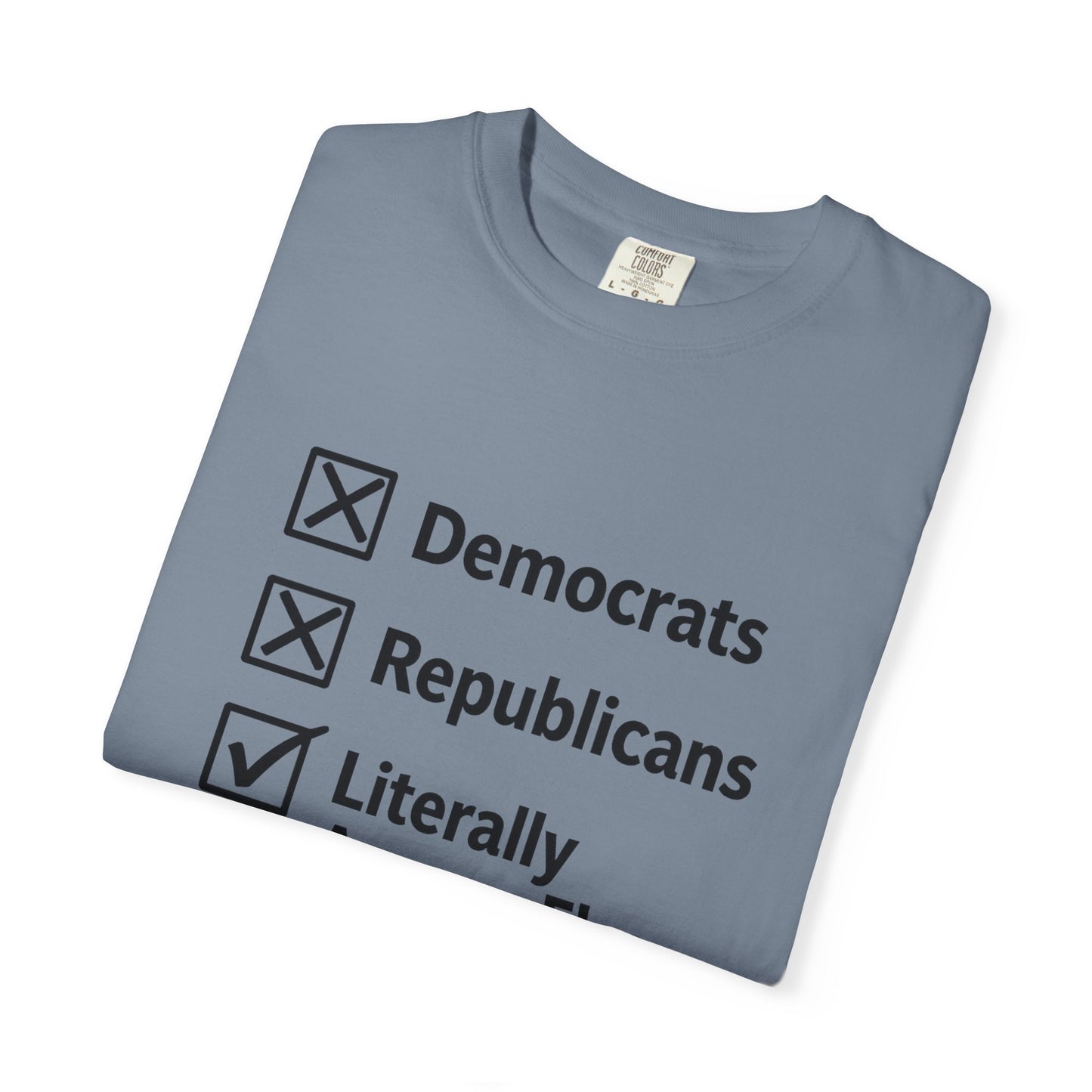 Literally Anyone Else T-Shirt — Anti-Partisan Political Graphic Tee