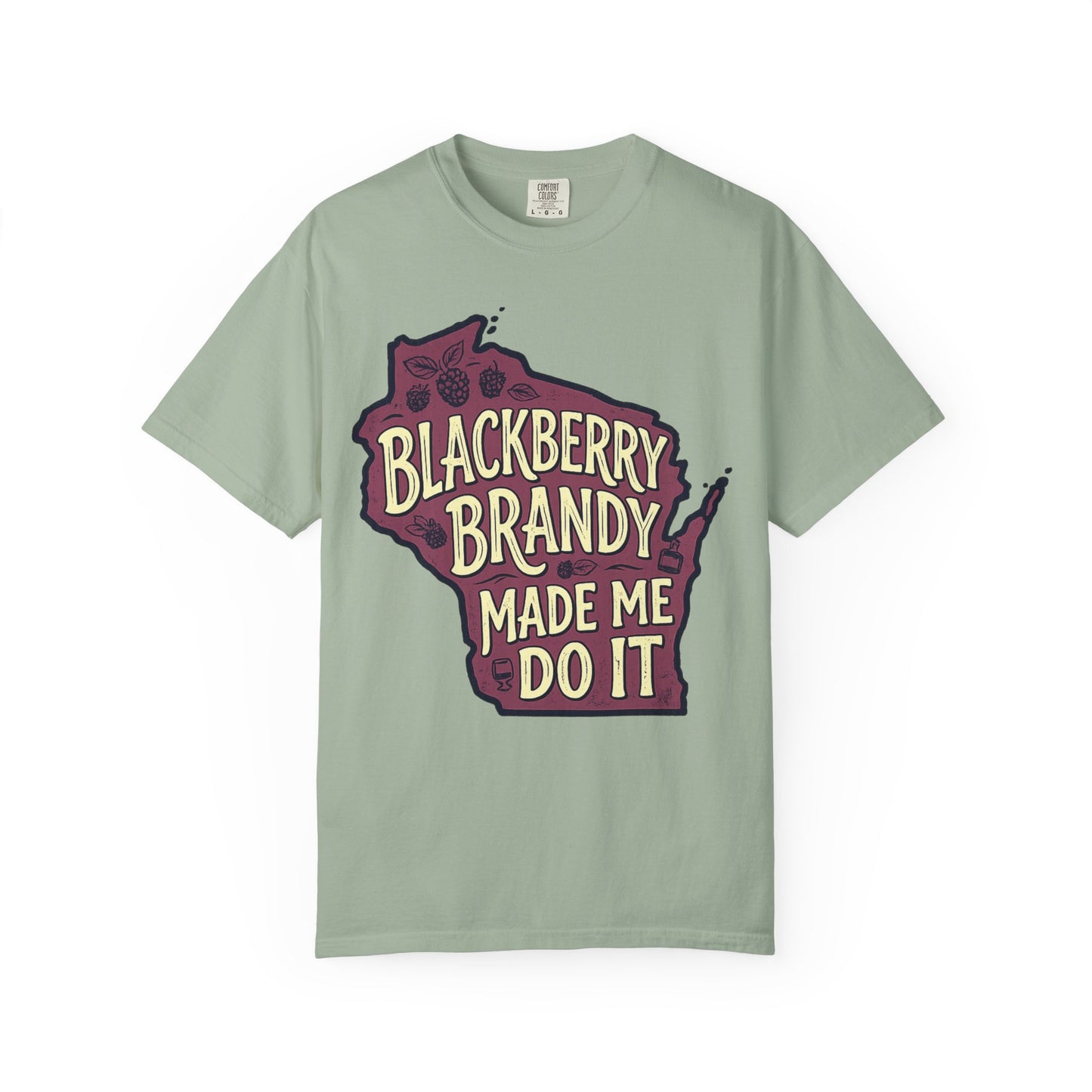 Blackberry Brandy Made Me Do It Shirt - Funny Wisconsin Drinking Tee