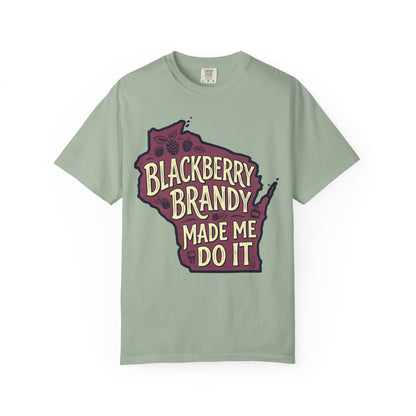 Blackberry Brandy Made Me Do It Shirt - Funny Wisconsin Drinking Tee