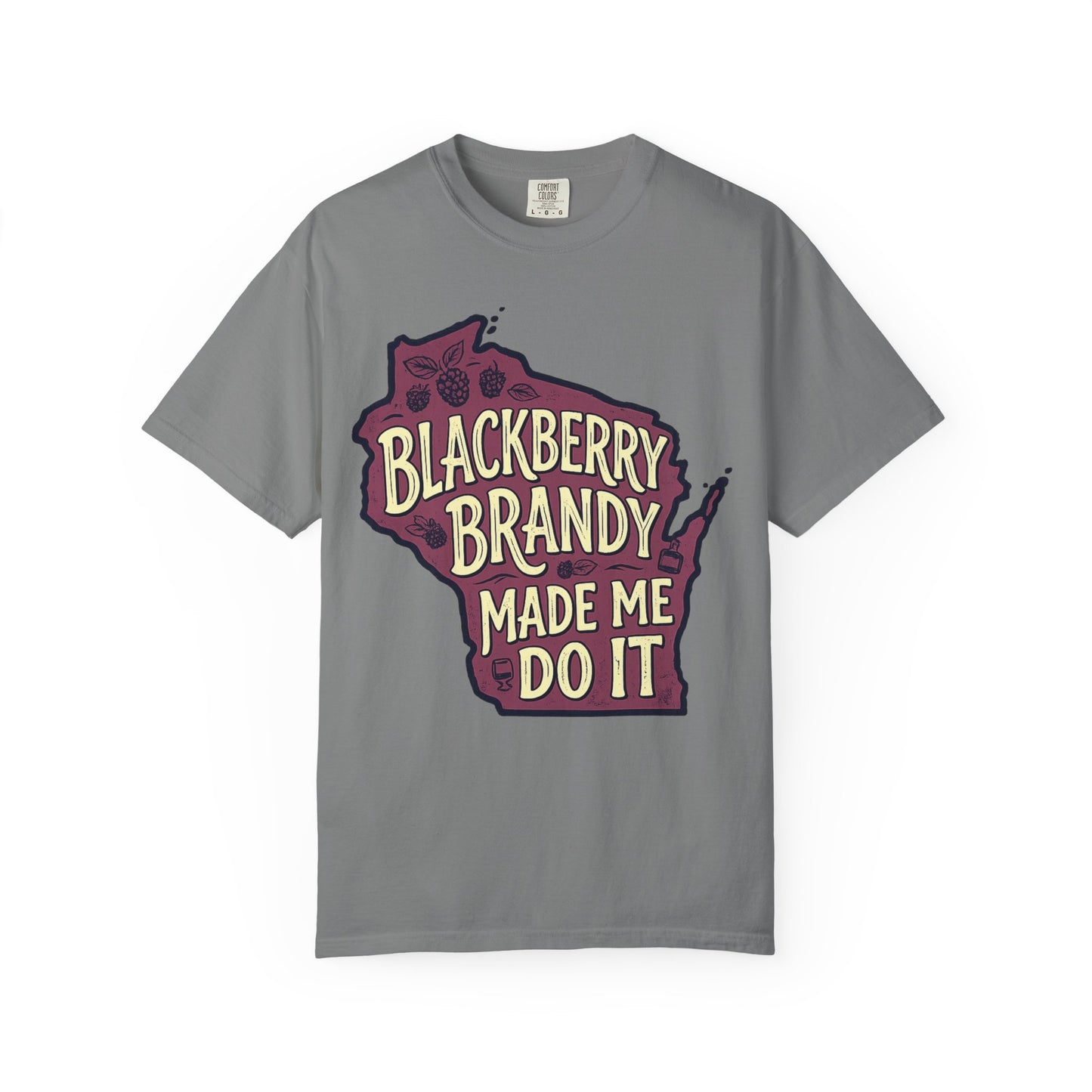 Blackberry Brandy Made Me Do It Shirt - Funny Wisconsin Drinking Tee