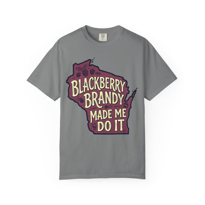 Blackberry Brandy Made Me Do It Shirt - Funny Wisconsin Drinking Tee
