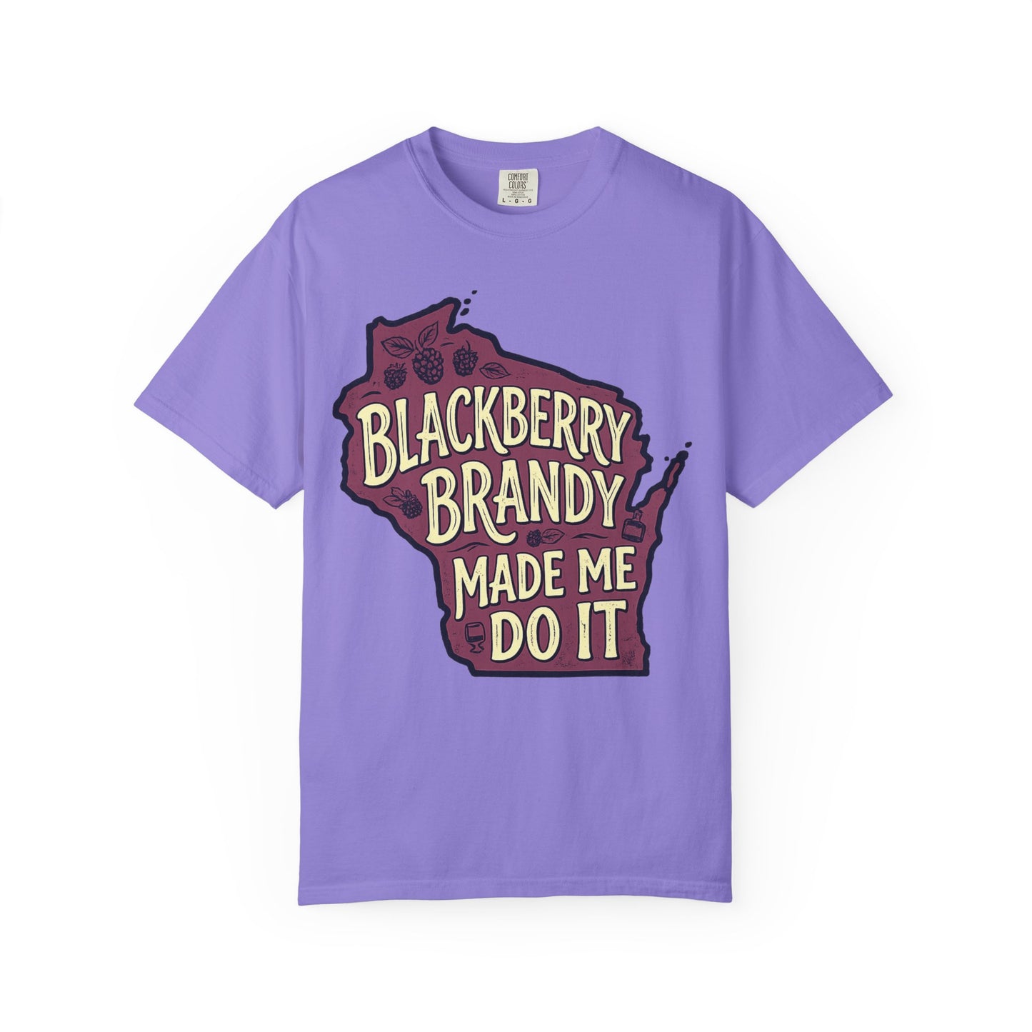 Blackberry Brandy Made Me Do It Shirt - Funny Wisconsin Drinking Tee