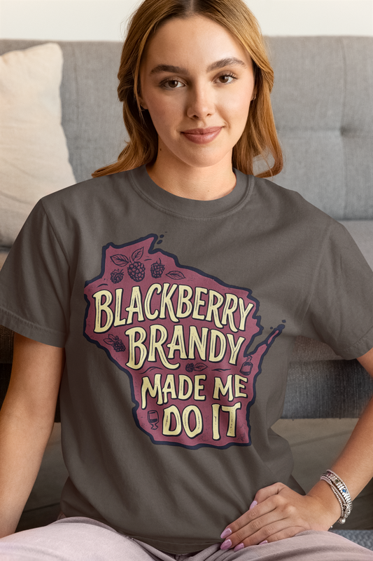 Blackberry Brandy Made Me Do It Shirt - Funny Wisconsin Drinking Tee